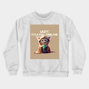 Lazy: It's a full-time job Crewneck Sweatshirt